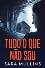 Tudo O Que Nao Sou
