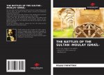 THE BATTLES OF THE SULTAN -MOULAY ISMA?L-