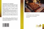 Comprendre la foi catholique