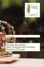 Secrets des Palais. Dans l'intimite des Familles Royales d'Europe