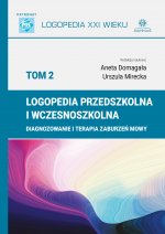 Logopedia przedszkolna i wczesnoszkolna Tom 2 Diagnozowanie i terapia zaburzeń mowy