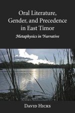Oral Literature, Gender, and Precedence in East Timor: Metaphysics in Narrative