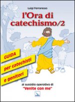 ora di catechismo. Guida per catechisti e genitori al sussidio operativo di «Venite con me»
