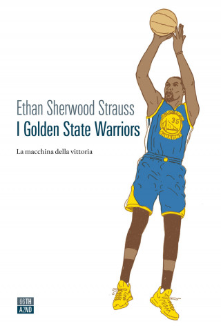 Golden State Warriors. La macchina della vittoria (Ethan Sherwood Strauss)(Pevná)