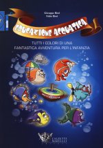 Educazione acquatica. Tutti i colori di una fantastica avventura per l'infanzia