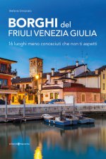 Borghi del Friuli Venezia Giulia. 16 luoghi meno conosciuti che non ti aspetti