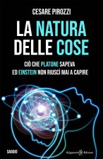 natura delle cose. Ciò che Platone sapeva ed Einstein non riuscì mai a capire