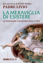 meraviglia di esistere. Le domande sul senso della vita