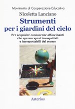 Strumenti per i giardini del cielo. Strumenti per i giardini del cielo. Materiali per le classi, per i musei, per i parchi, per la formazione degli in