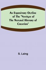Expository Outline of the Vestiges of the Natural History of Creation