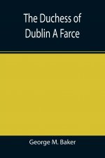 Duchess of Dublin A Farce