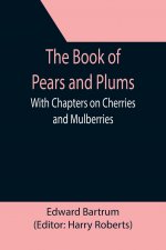 Book of Pears and Plums; With Chapters on Cherries and Mulberries