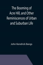 Booming of Acre Hill, and Other Reminiscences of Urban and Suburban Life