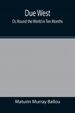 Due West; Or, Round the World in Ten Months
