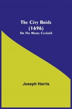 City Bride (1696); Or The Merry Cuckold