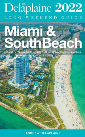 Miami & South Beach - The Delaplaine 2022 Long Weekend Guide