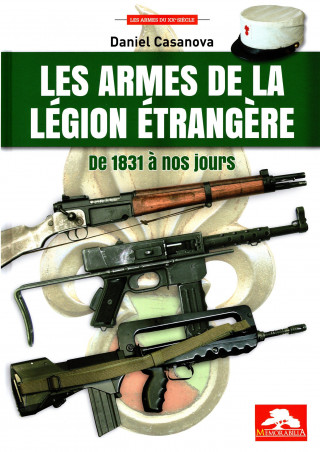 LES ARMES DE LA LEGION ETRANGERE DE 1831 A NOS JOURS