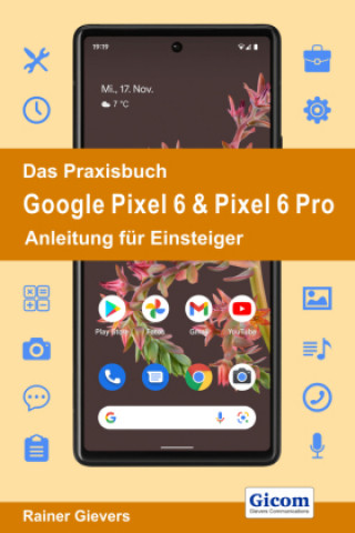 Das Praxisbuch Google Pixel 6 & Pixel 6 Pro - Anleitung für Einsteiger (Miękka)