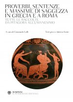 Proverbi, sentenze e massime di saggezza in Grecia e a Roma. Tutte le raccolte da Pitagora all'Umanesimo. Con testi greci e latini a fronte