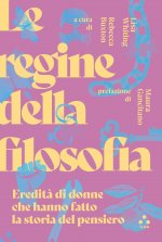 regine della filosofia. Eredità di donne che hanno fatto la storia del pensiero
