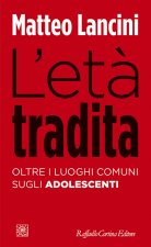 età tradita. Oltre i luoghi comuni sugli adolescenti