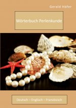 Woerterbuch Perlenkunde. Deutsch - Englisch - Franzoesisch