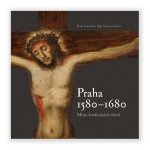 Praha 1580-1680, místo konfesijních střetů