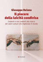 piacere della laicità condivisa. Credenti e non credenti alla ricerca dei valori comuni che migliorano il mondo
