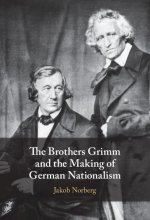 Brothers Grimm and the Making of German Nationalism