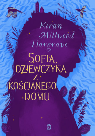 Sofia, dziewczyna z kościanego domu (Kiran Millwood Hargrave)(Twarda)