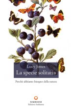 specie solitaria. Perché abbiamo bisogno della natura
