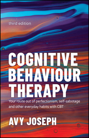 Cognitive Behaviour Therapy - Your Route out of Perfectionism, Self-Sabotage and Other Everyday Habits with CBT 3e