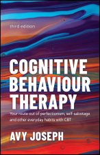 Cognitive Behaviour Therapy - Your Route out of Perfectionism, Self-Sabotage and Other Everyday Habits with CBT 3e