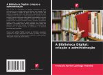 A Biblioteca Digital: criaç?o e administraç?o