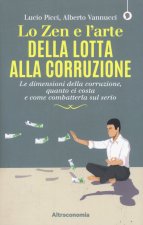 zen e l’arte della lotta alla corruzione. Le dimensioni della corruzione, quanto ci costa e come combatterla sul serio