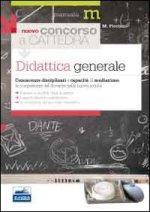 nuovo concorso a cattedra. Didattica generale. Conoscenze disciplinari e capacità di mediazione. Le competenze del docente nella nuova scuola