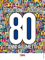 Sergio Bonelli Editore. 80 anni a fumetti