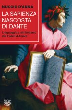 sapienza nascosta di Dante. Linguaggio e simbolismo dei fedeli d'amore