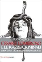 Cesare Lombroso e le razze criminali. Sulla teoria dell'inferiorità dei meridionali