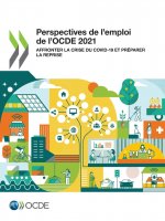 Perspectives de l'Emploi de l'Ocde 2021 Affronter La Crise Du Covid-19 Et Preparer La Reprise