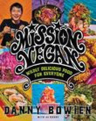 Mission Vegan: Wildly Delicious Food for Everyone