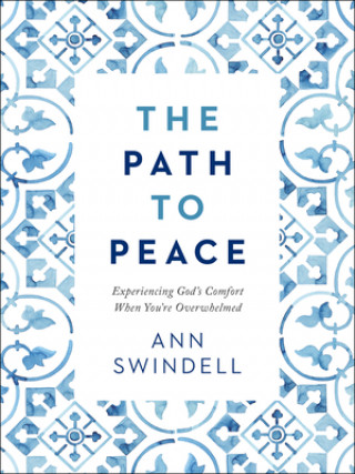 Path to Peace - Experiencing God`s Comfort When You`re Overwhelmed