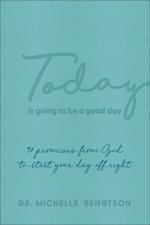 Today Is Going to Be a Good Day - 90 Promises from God to Start Your Day Off Right