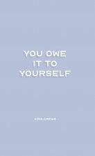 You Owe it To Yourself