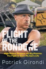 Flight of the Rondone: High School Dropout Vs Big Pharma: The Fight to Save My Son's Life