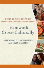 Teamwork Cross-Culturally - Christ-Centered Solutions for Leading Multinational Teams