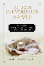 Les R?gles Universelles de la Vie: 27 Secrets Pour Gérer Le Temps, Le Stress, Et Les Gens