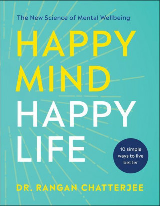 Happy Mind, Happy Life: The New Science of Mental Well-Being