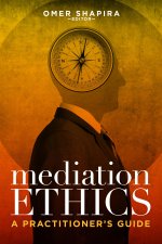 MEDIATION ETHICS A PRACTITIONER S GUID
