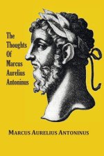 Thoughts (Meditations) of the Emperor Marcus Aurelius Antoninus - with biographical sketch, philosophy of, illustrations, index and index of terms